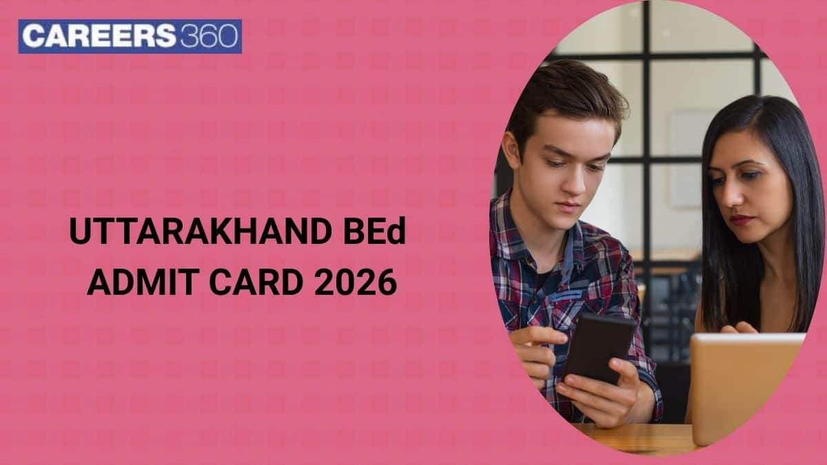 Uttarakhand BEd Admit Card 2026: Date, How to Download Hall Ticket